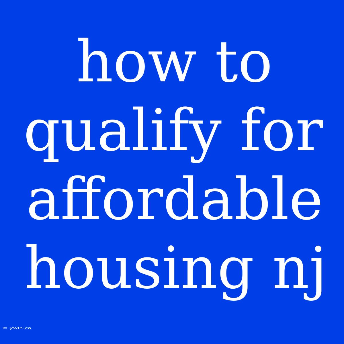 How To Qualify For Affordable Housing Nj