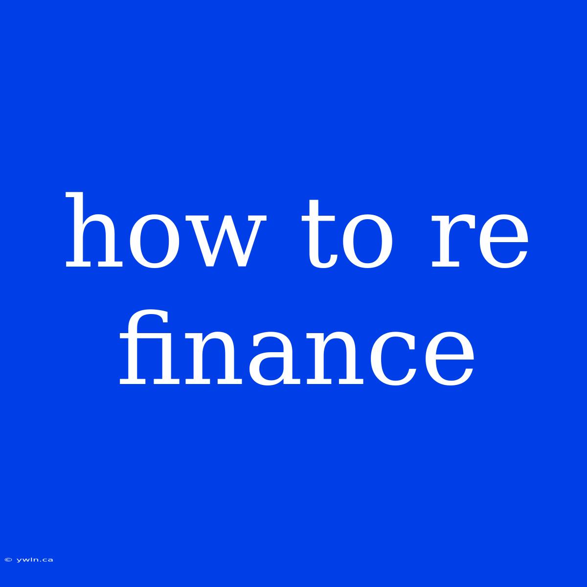 How To Re Finance