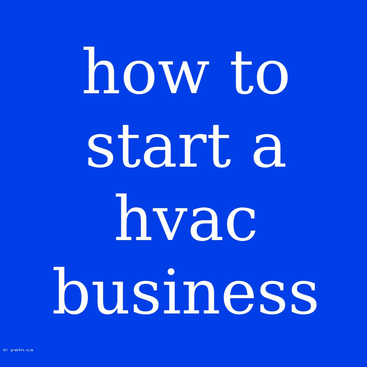 How To Start A Hvac Business