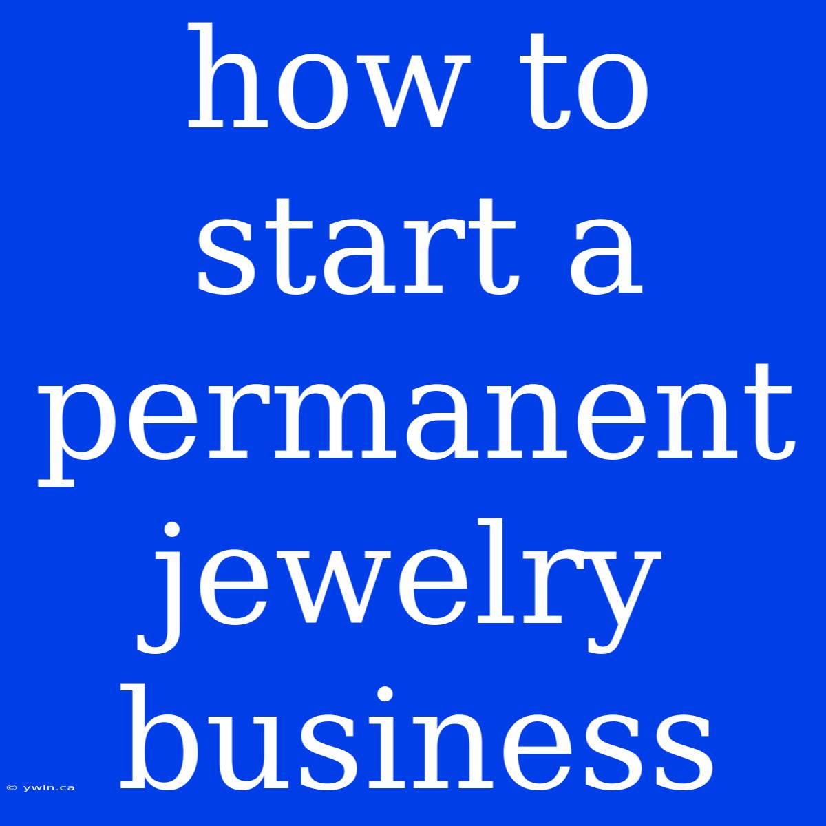 How To Start A Permanent Jewelry Business