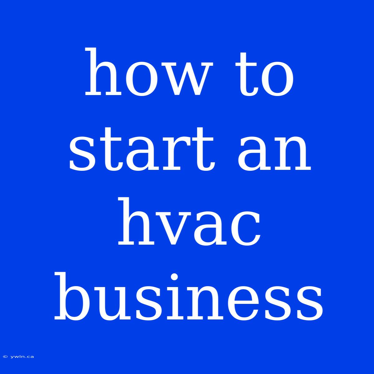 How To Start An Hvac Business