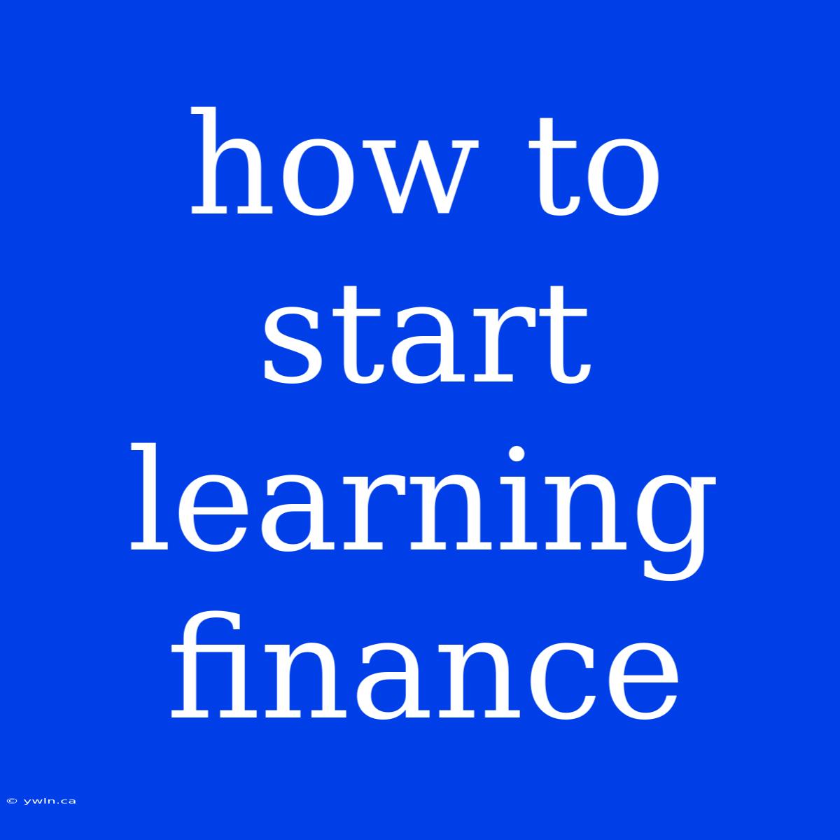 How To Start Learning Finance