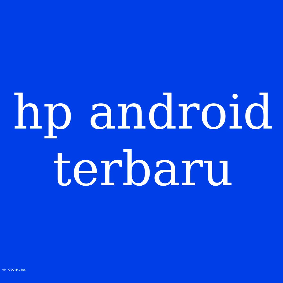 Hp Android Terbaru