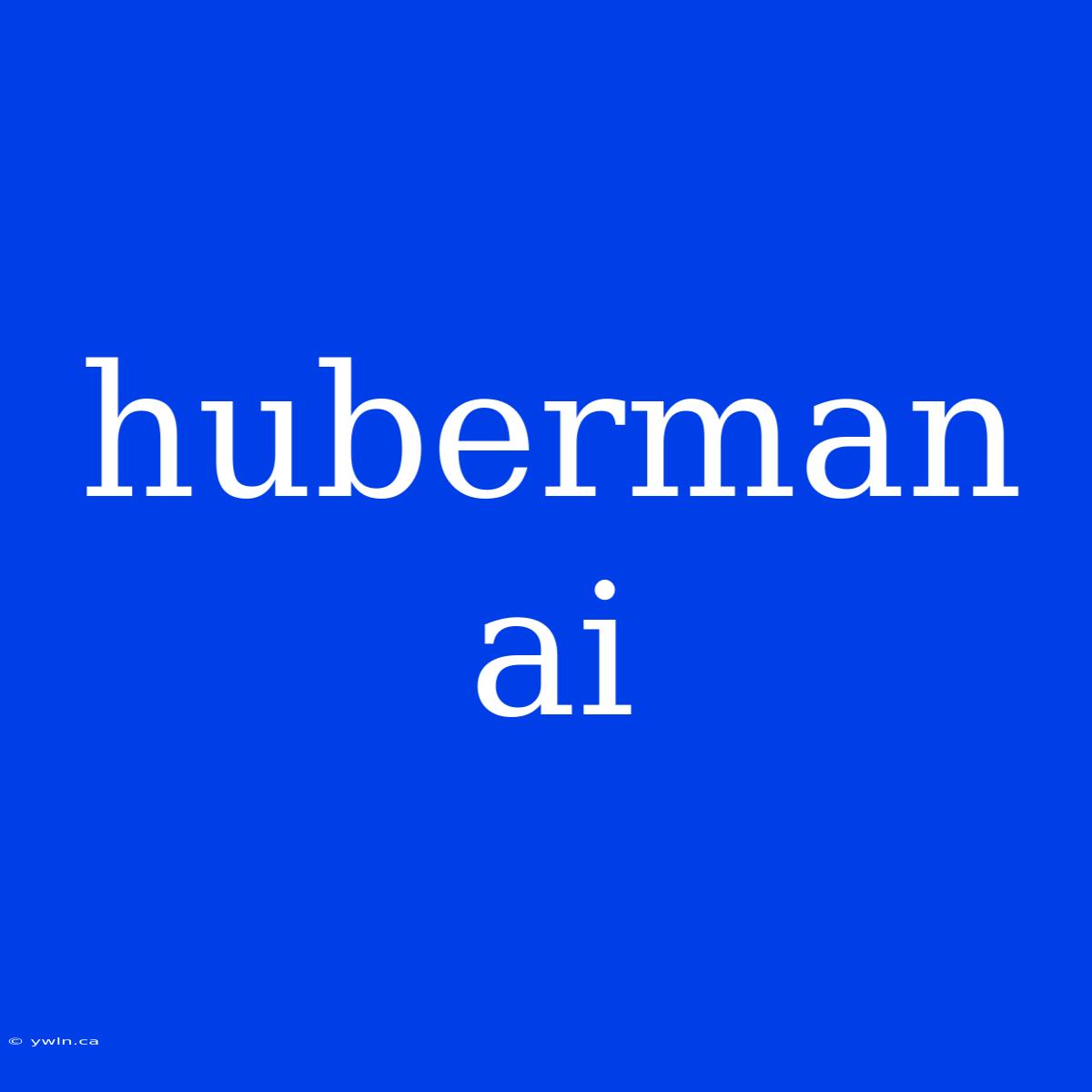 Huberman Ai