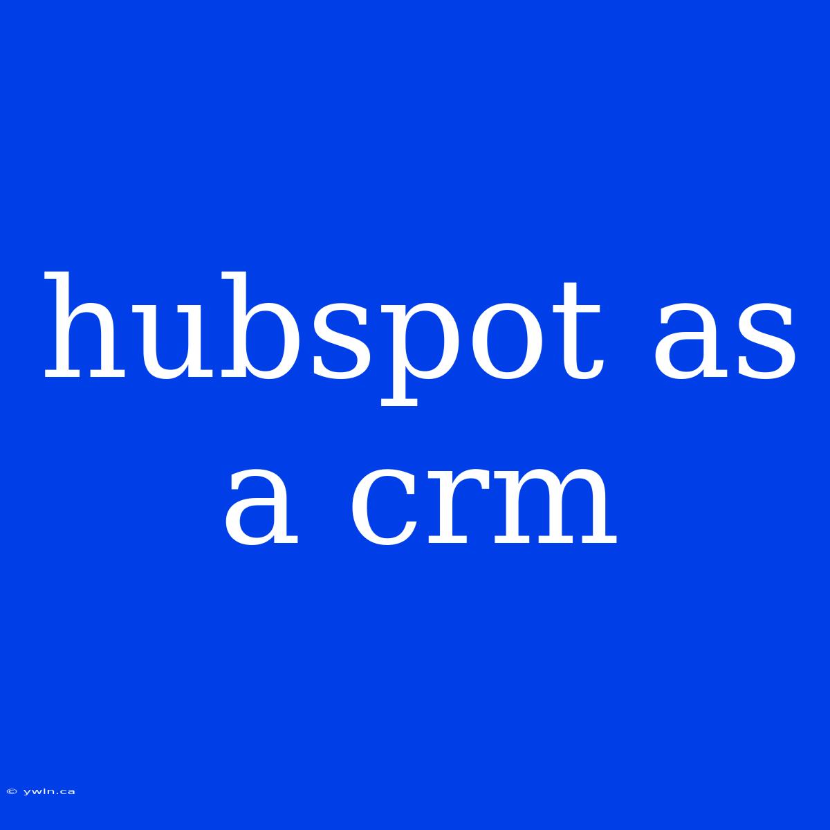 Hubspot As A Crm