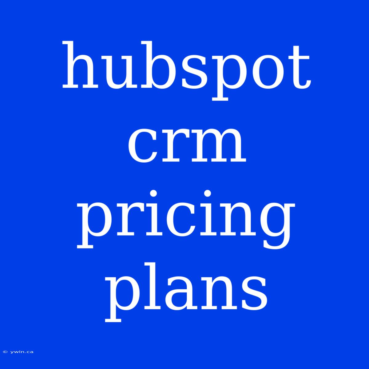 Hubspot Crm Pricing Plans