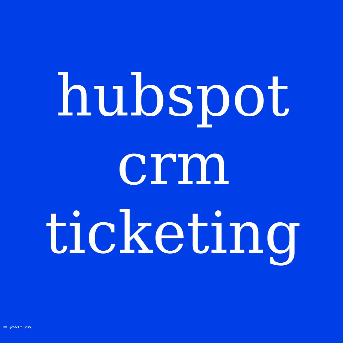 Hubspot Crm Ticketing