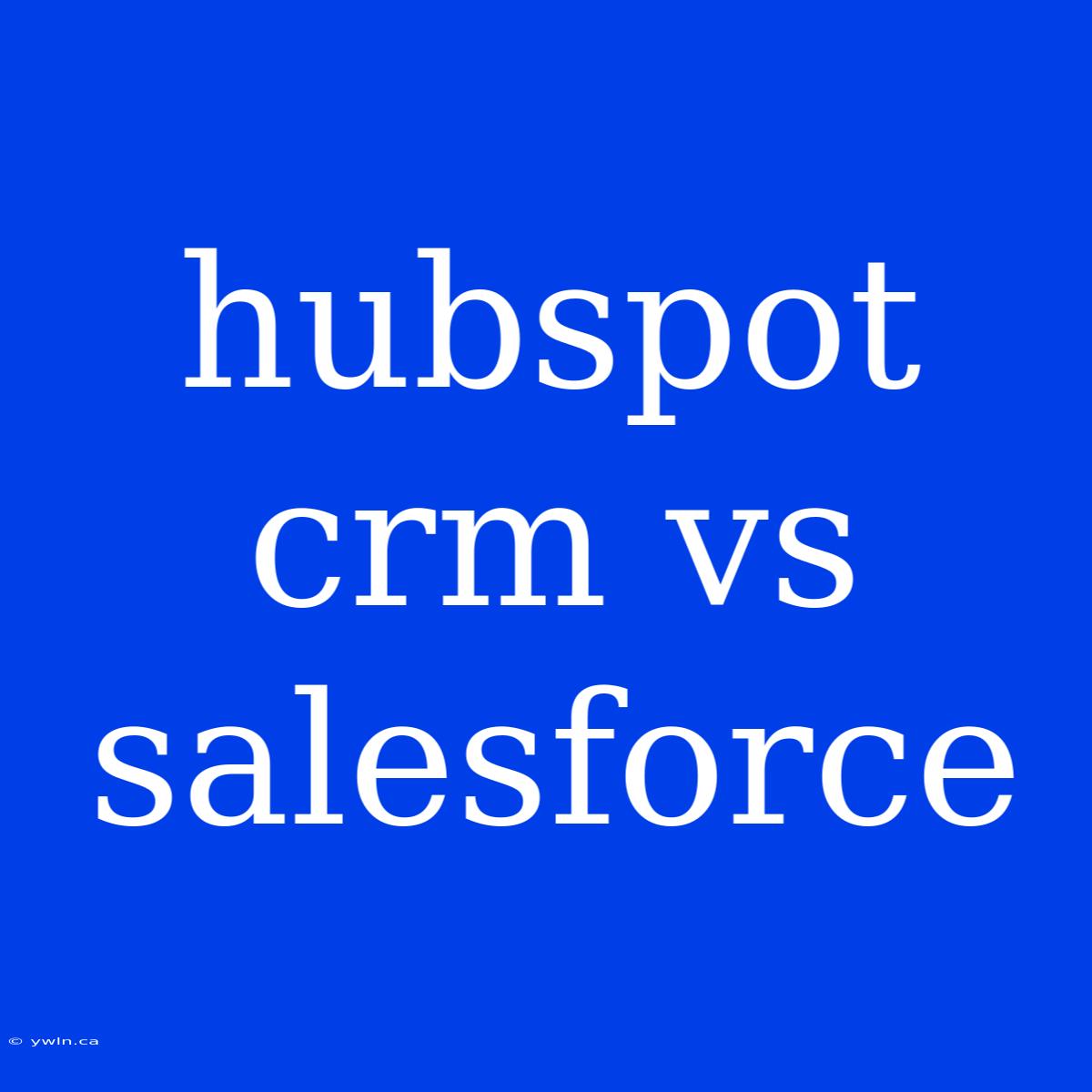 Hubspot Crm Vs Salesforce