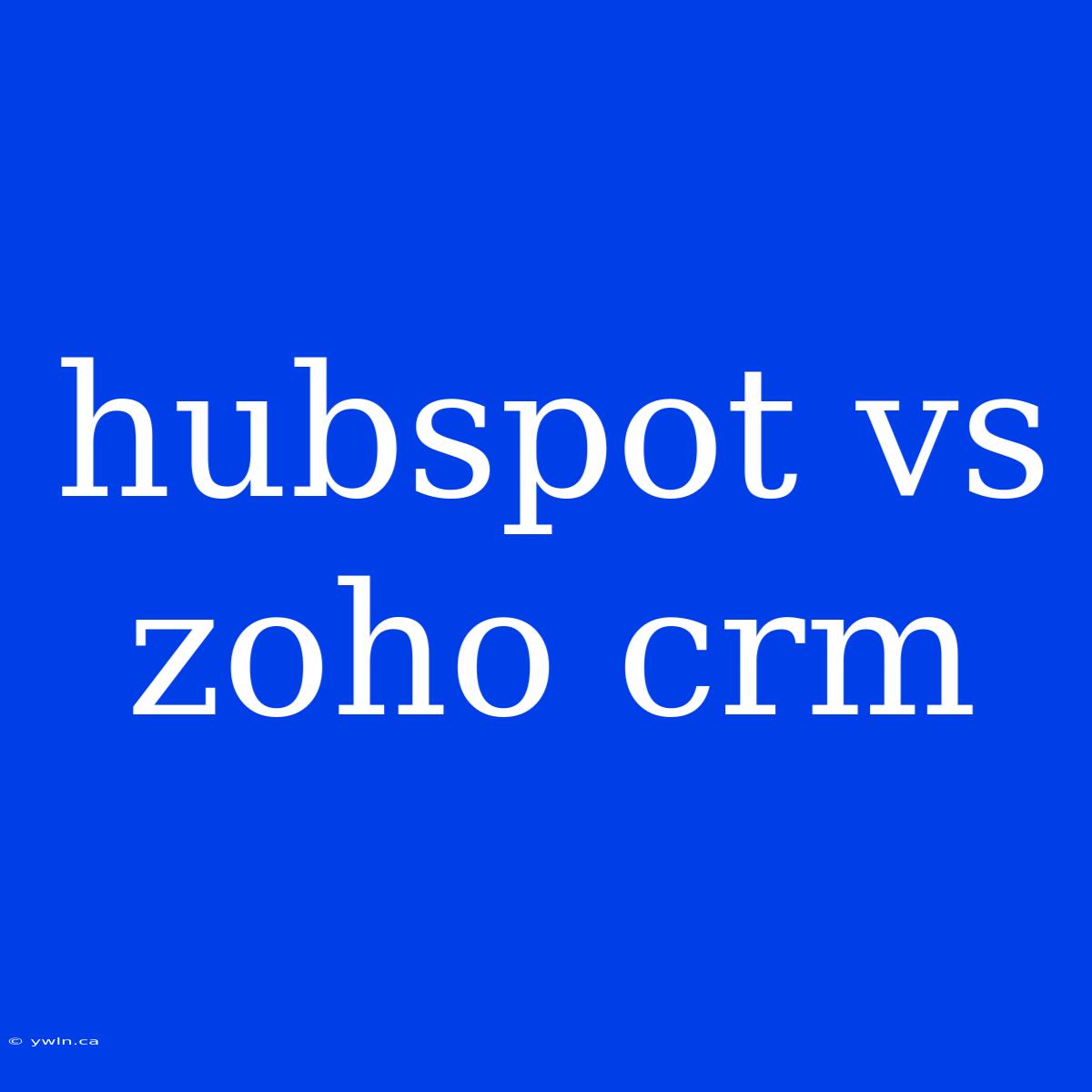 Hubspot Vs Zoho Crm