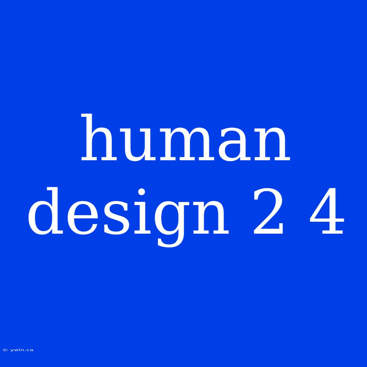 Human Design 2 4