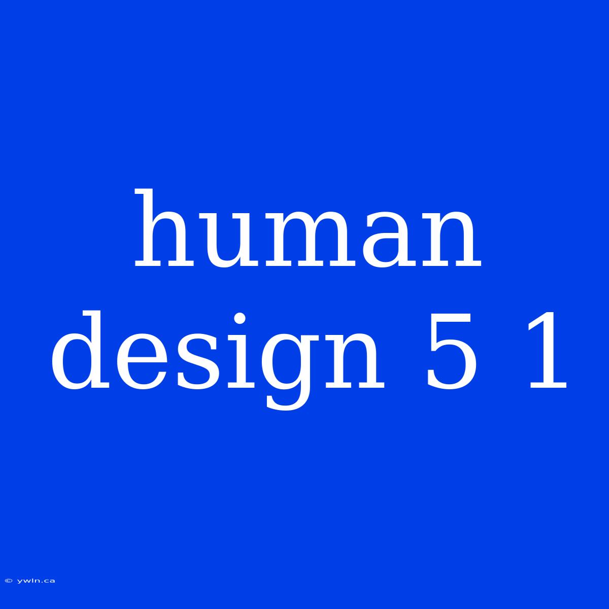 Human Design 5 1