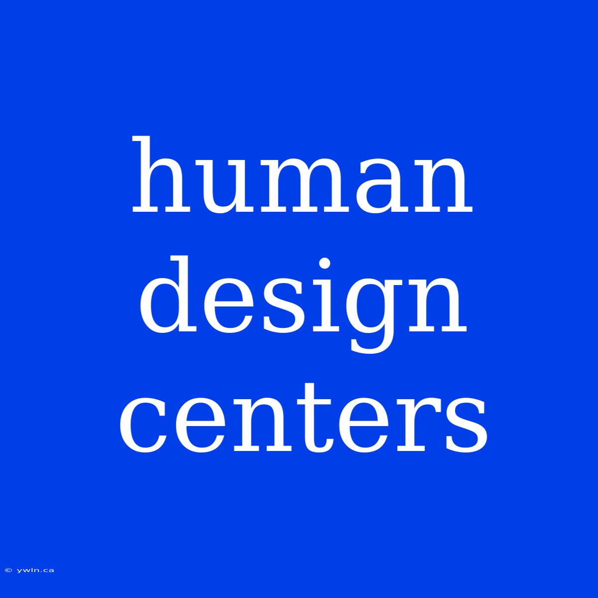 Human Design Centers