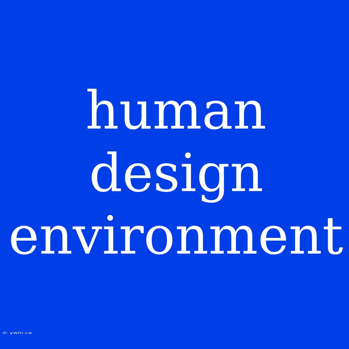 Human Design Environment