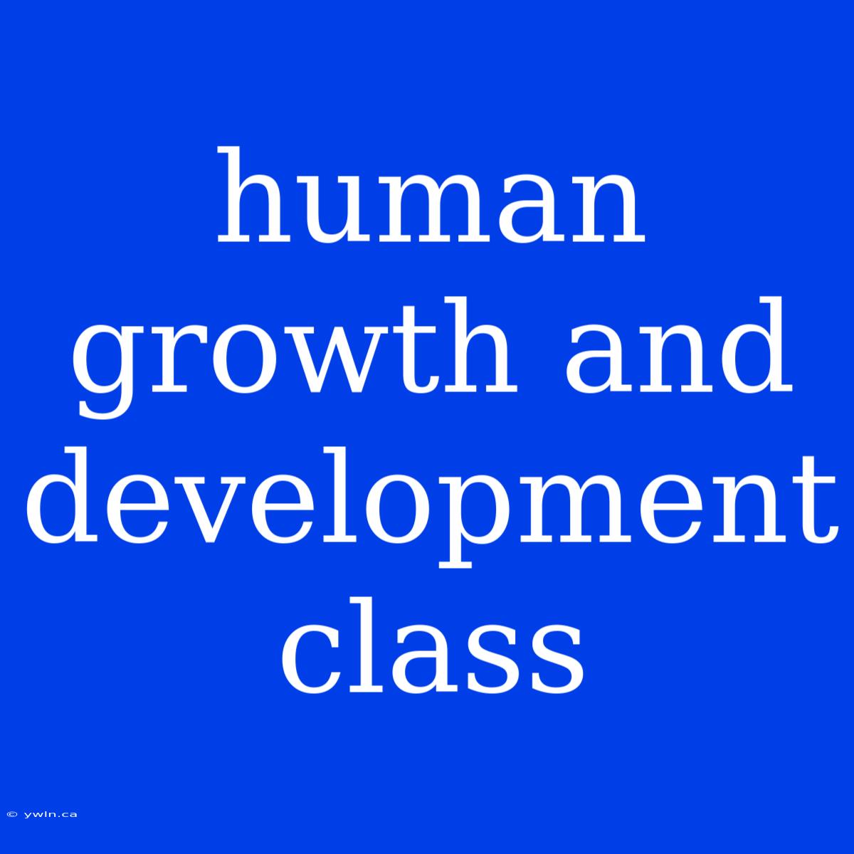 Human Growth And Development Class