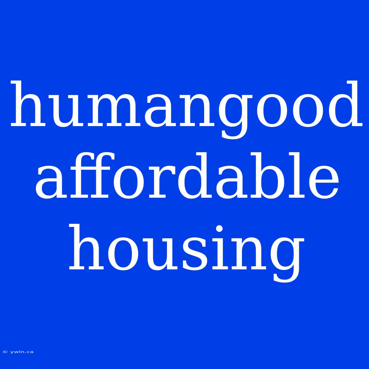 Humangood Affordable Housing