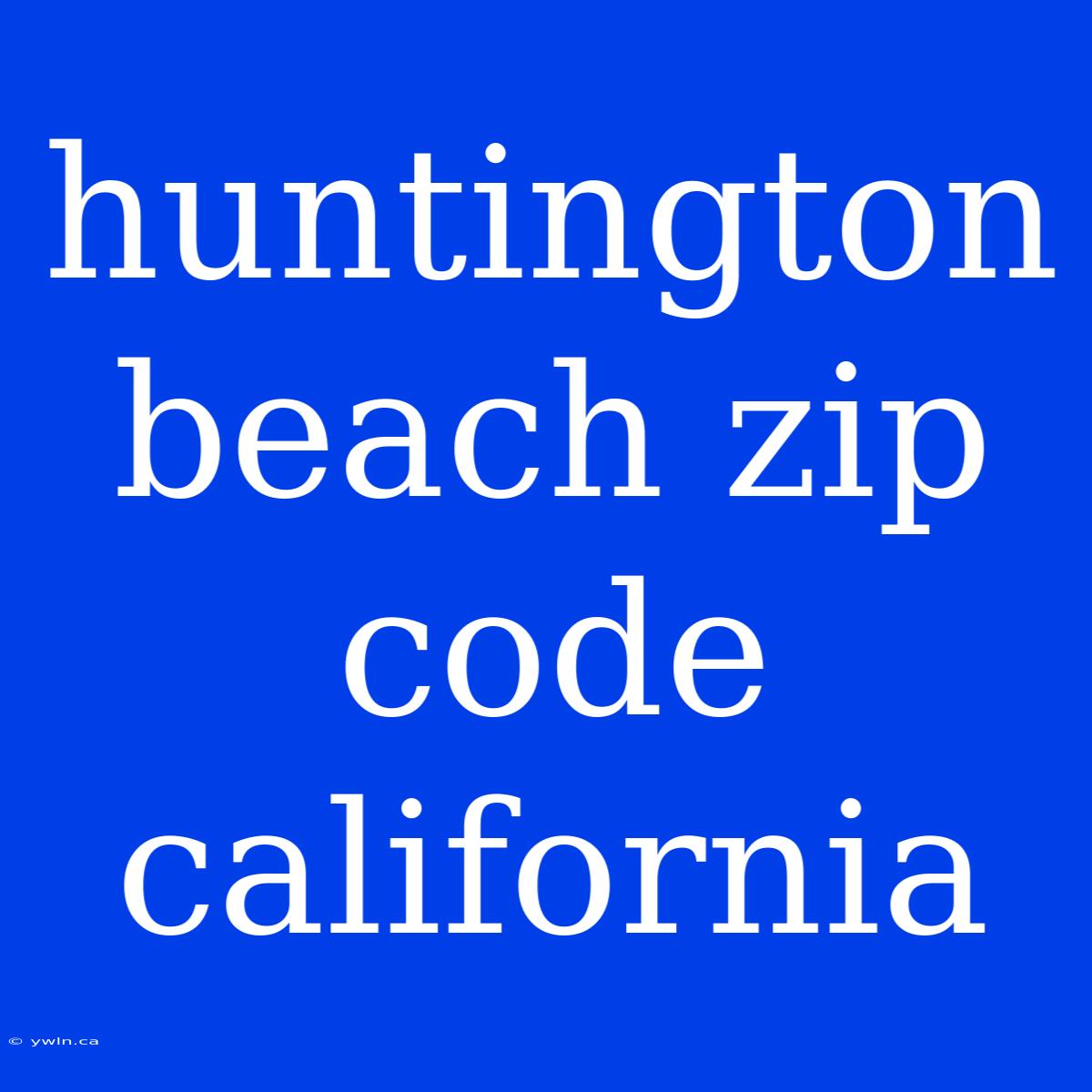 Huntington Beach Zip Code California