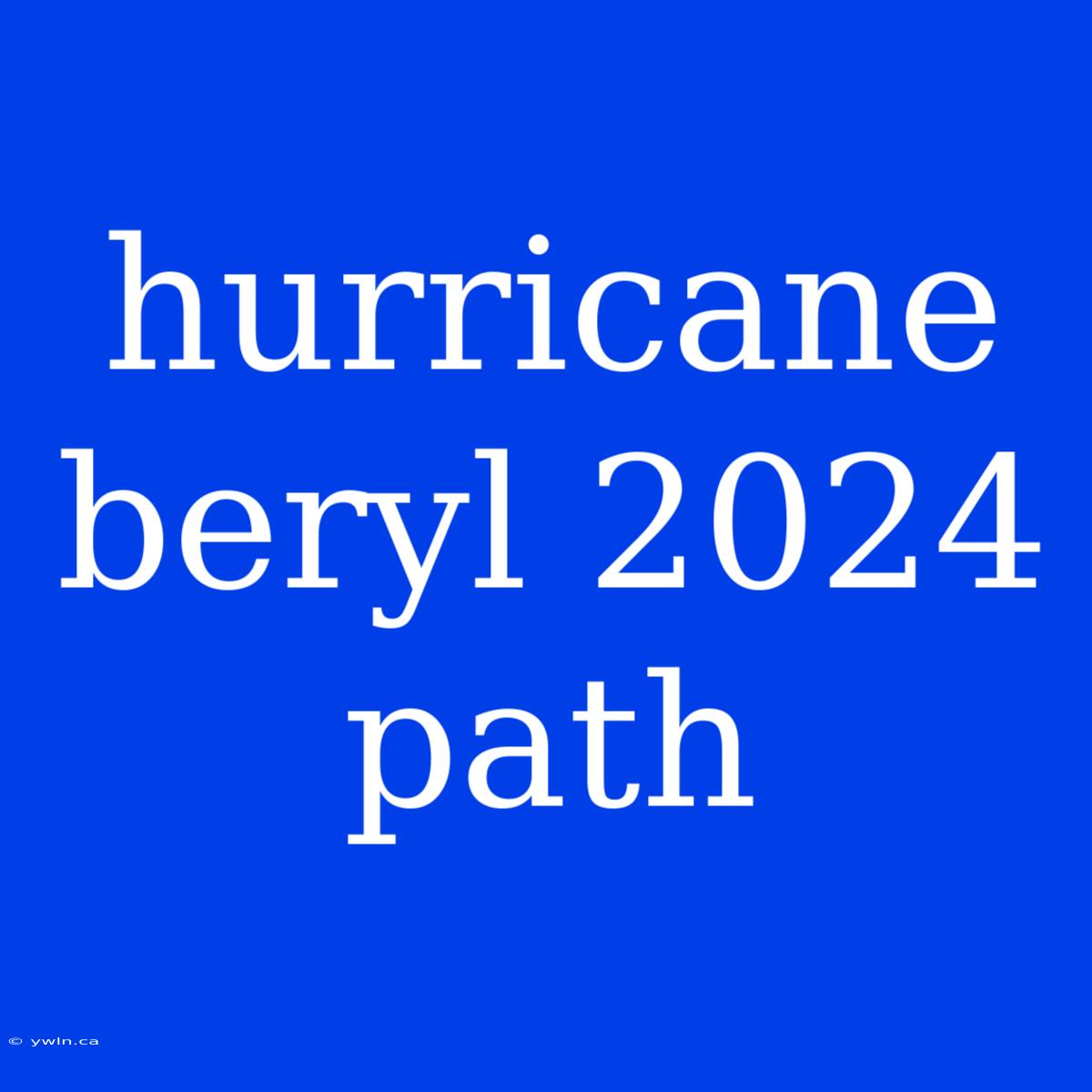 Hurricane Beryl 2024 Path