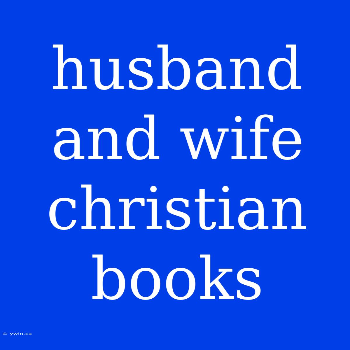 Husband And Wife Christian Books