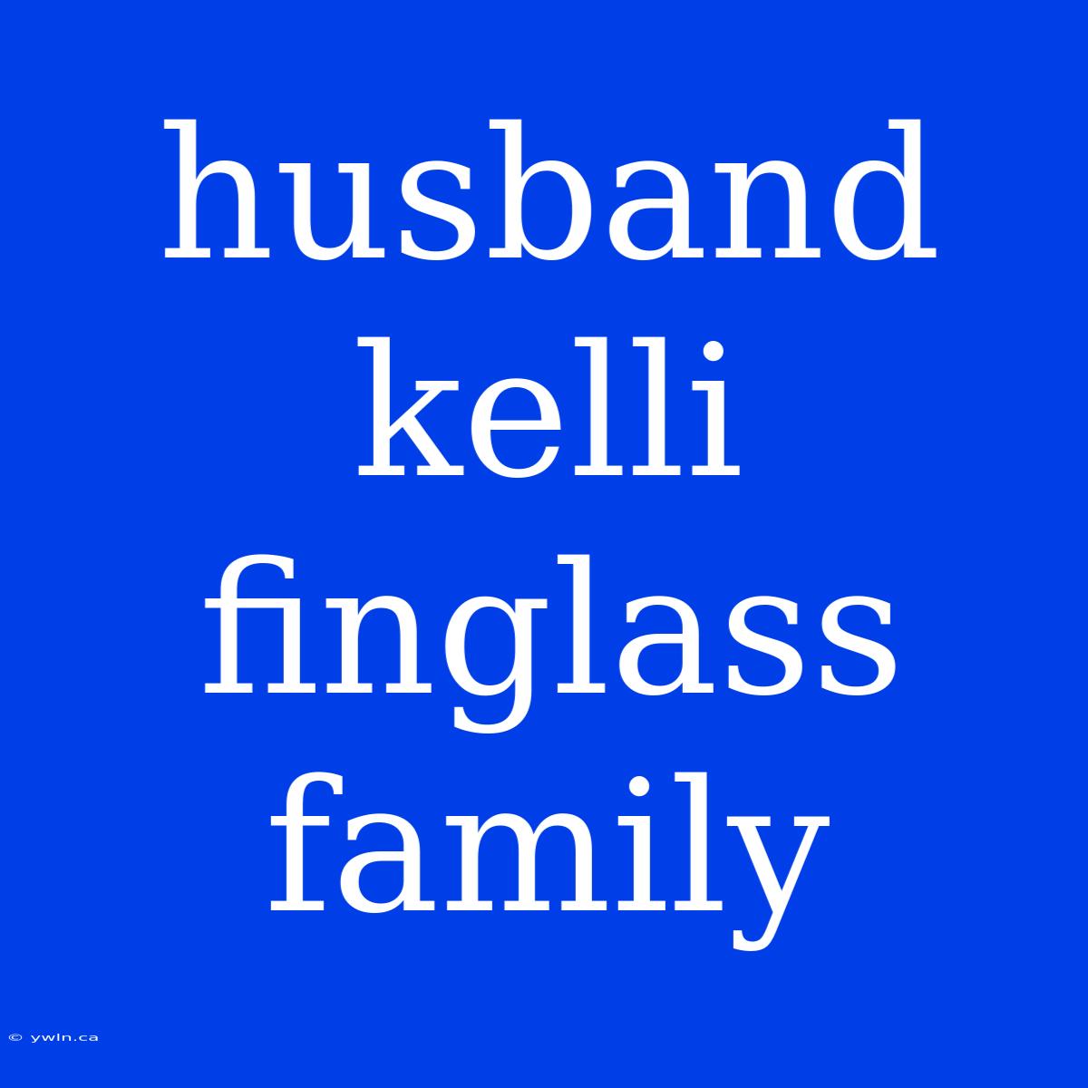 Husband Kelli Finglass Family