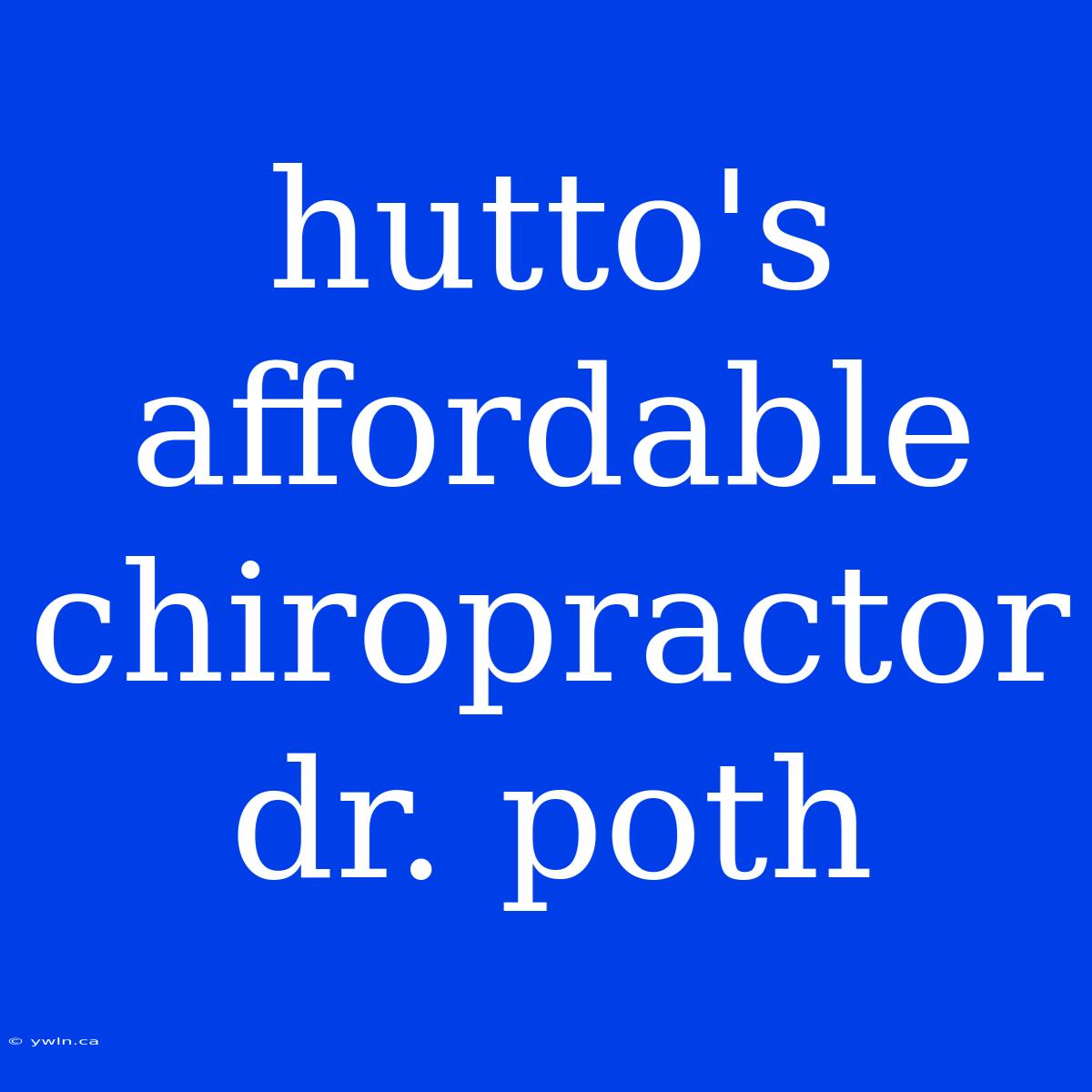 Hutto's Affordable Chiropractor Dr. Poth