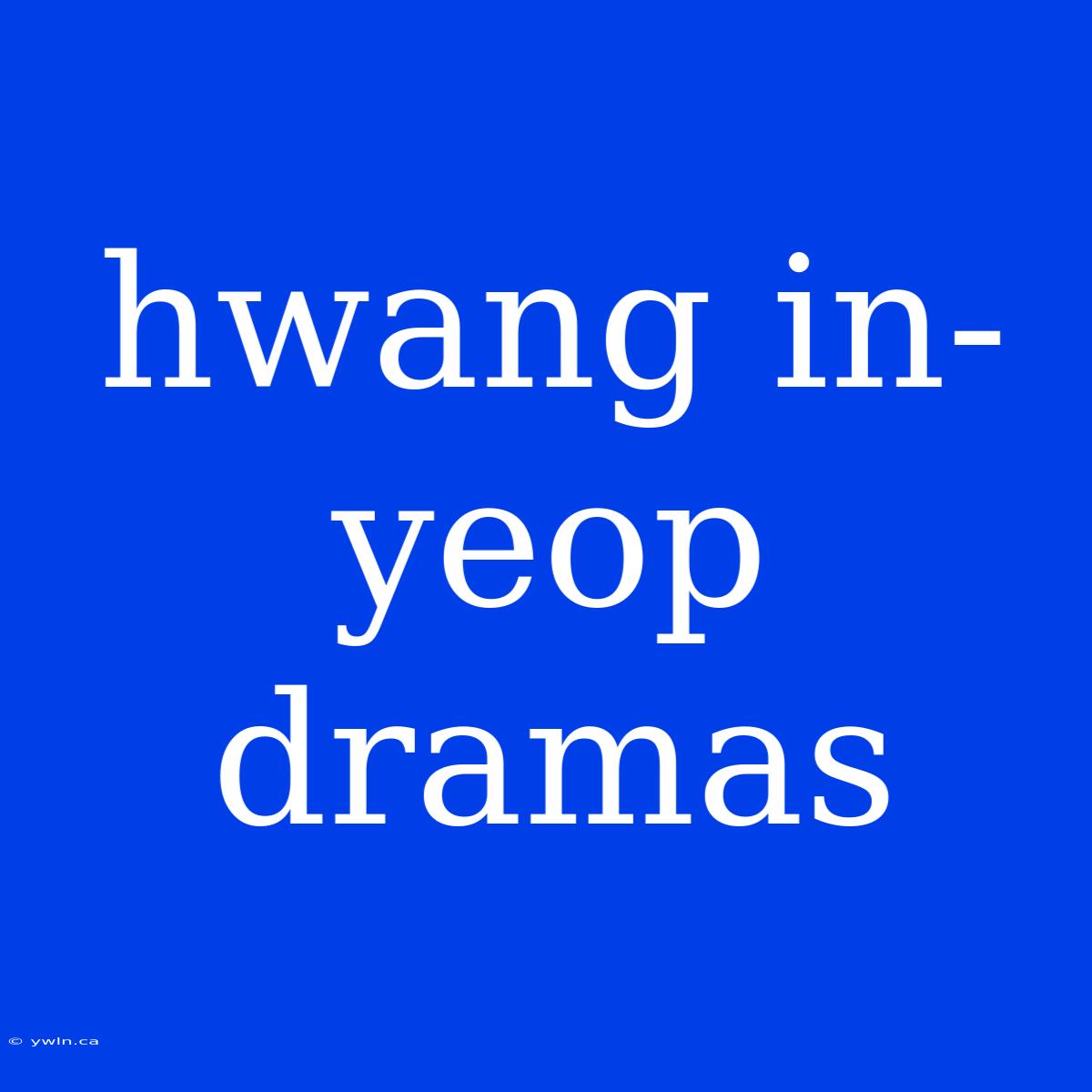 Hwang In-yeop Dramas