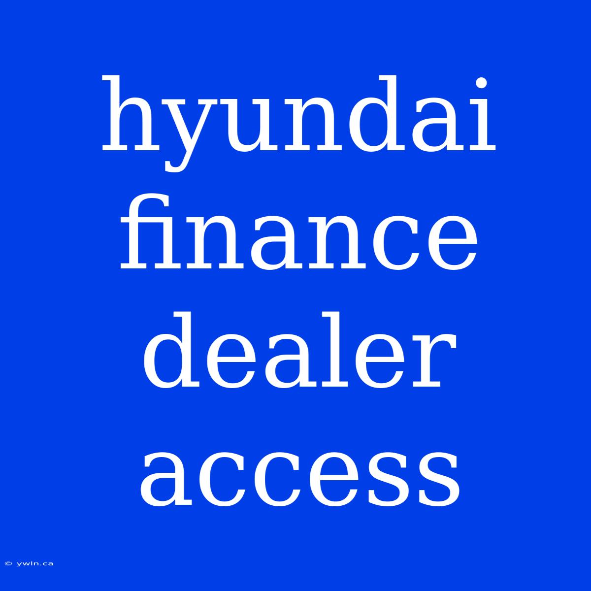 Hyundai Finance Dealer Access