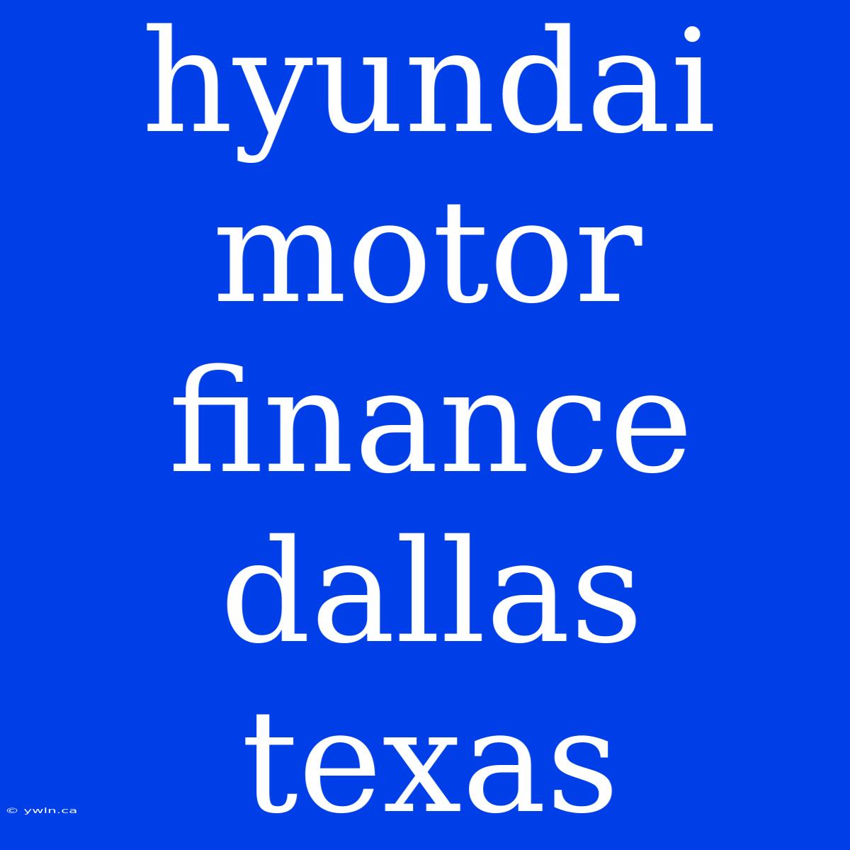 Hyundai Motor Finance Dallas Texas