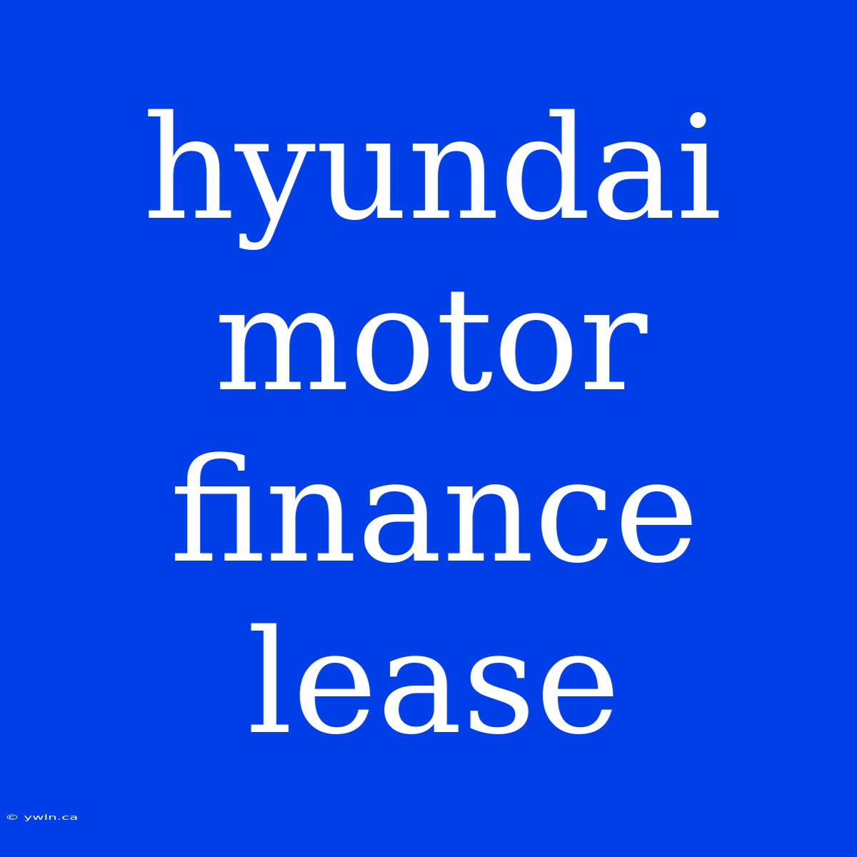 Hyundai Motor Finance Lease