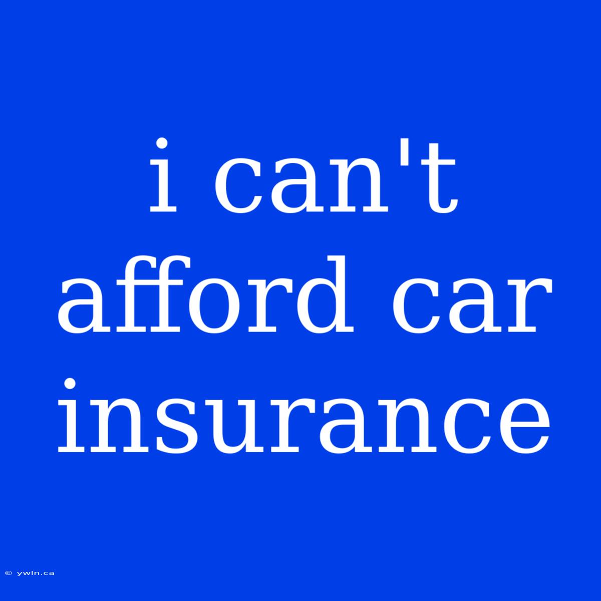 I Can't Afford Car Insurance