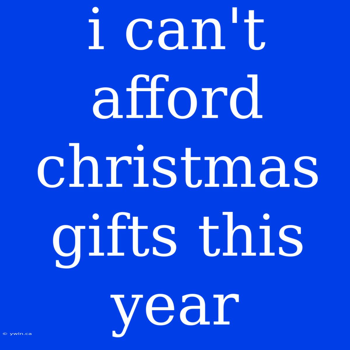 I Can't Afford Christmas Gifts This Year