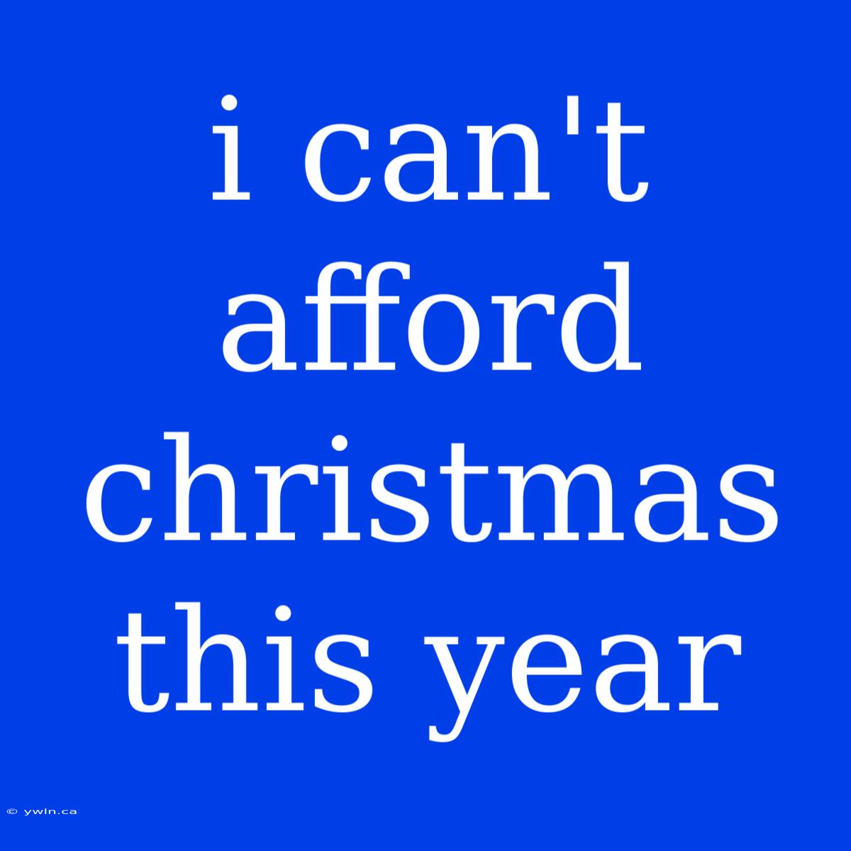 I Can't Afford Christmas This Year