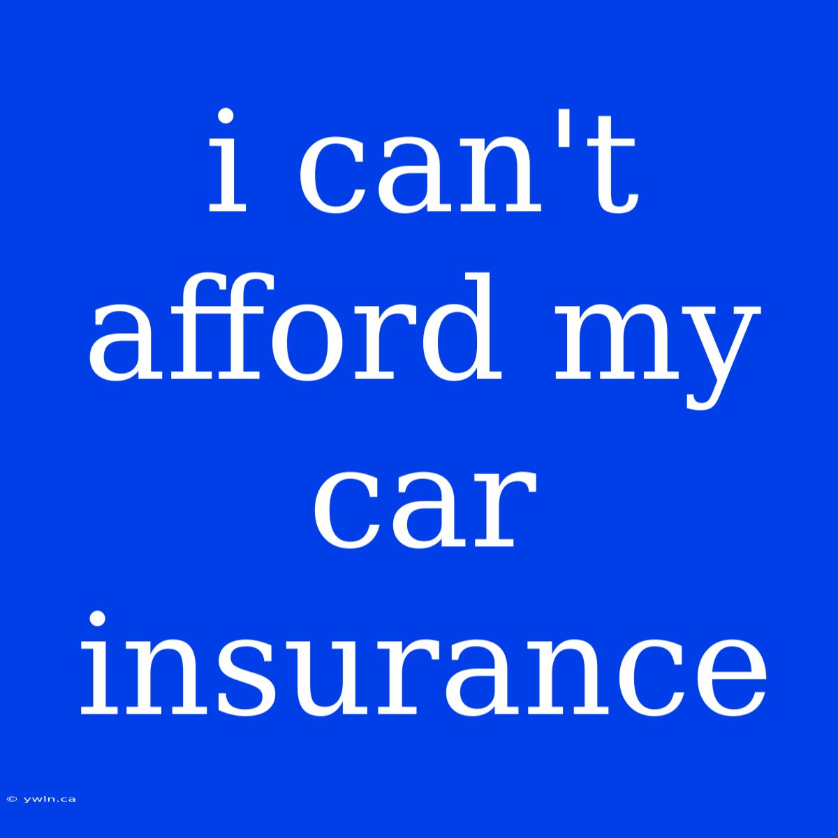 I Can't Afford My Car Insurance