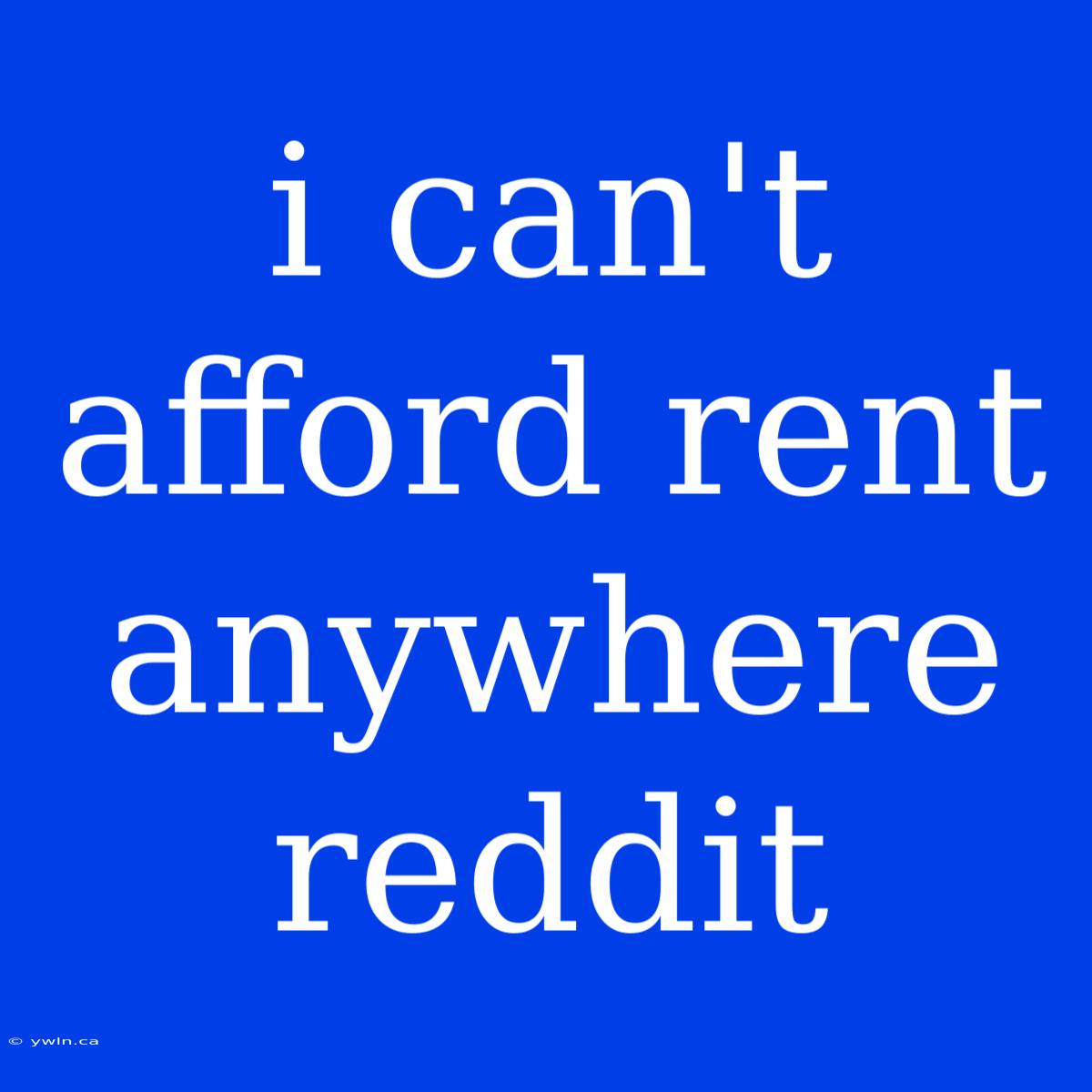 I Can't Afford Rent Anywhere Reddit