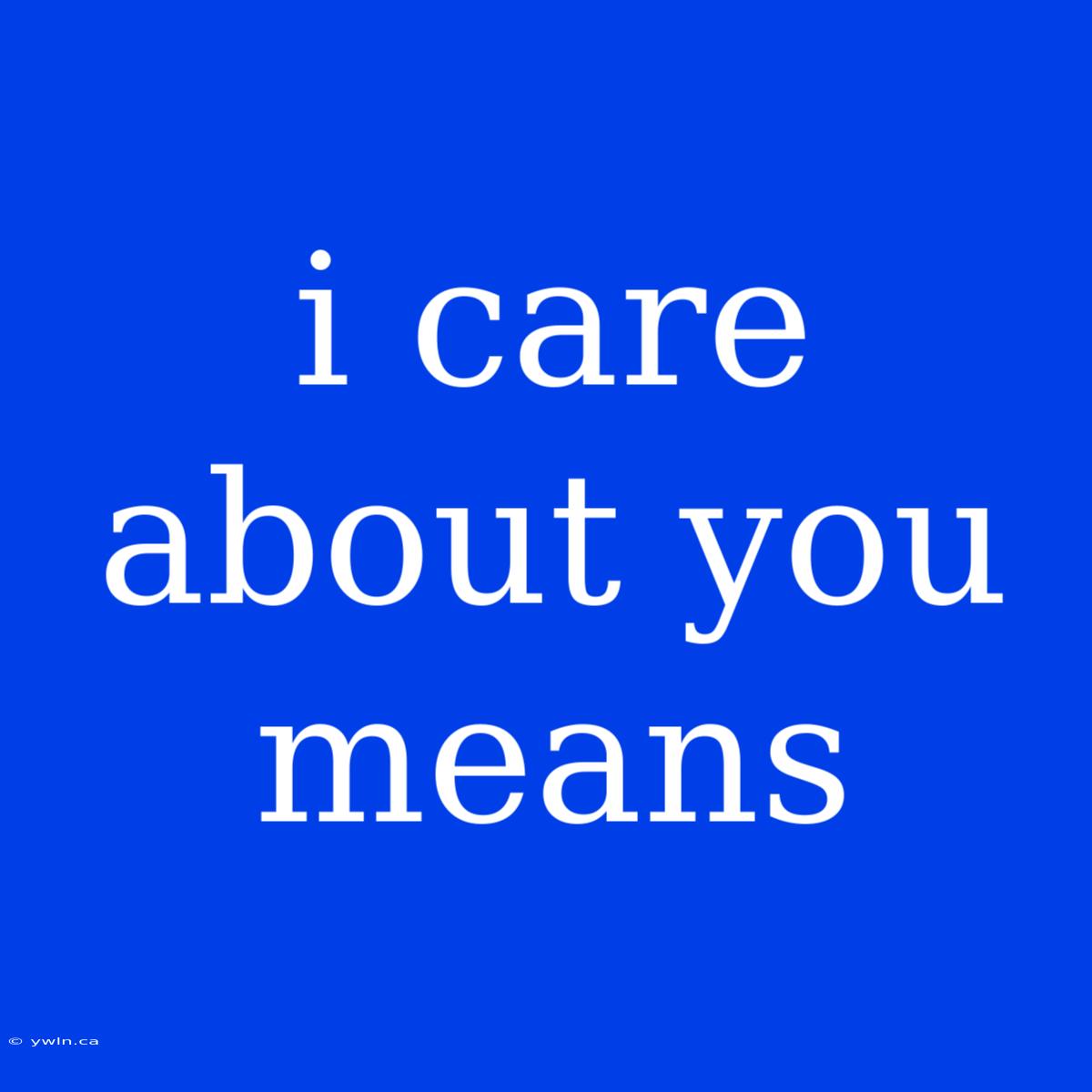 I Care About You Means