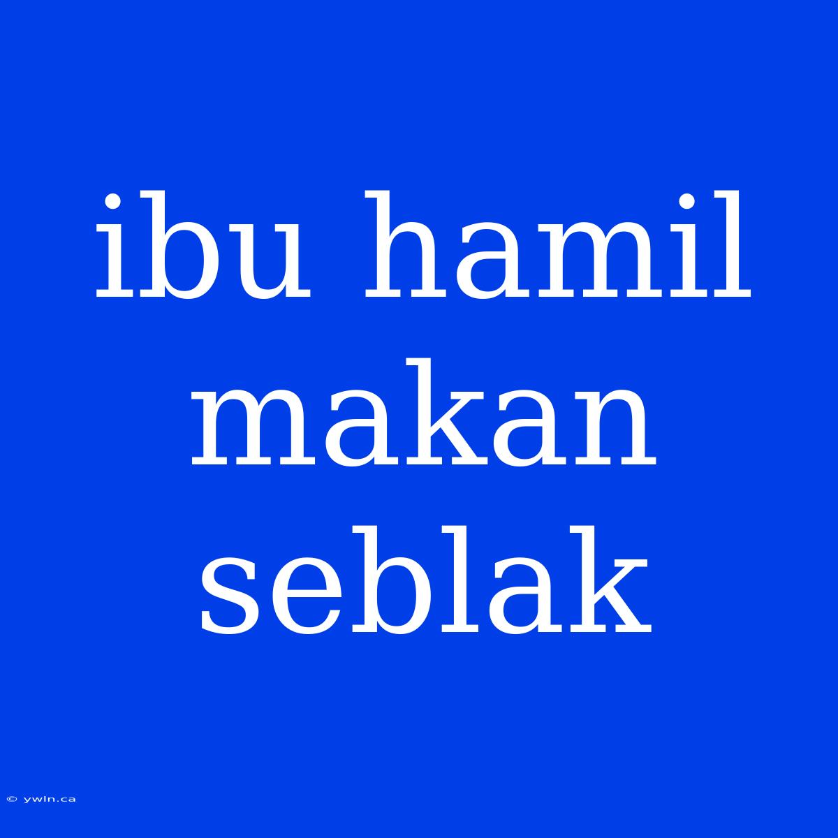 Ibu Hamil Makan Seblak