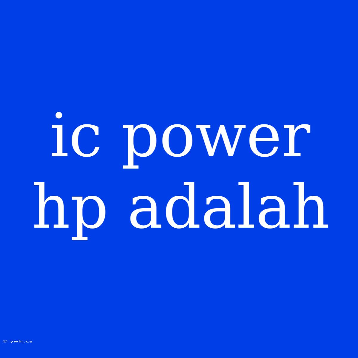 Ic Power Hp Adalah