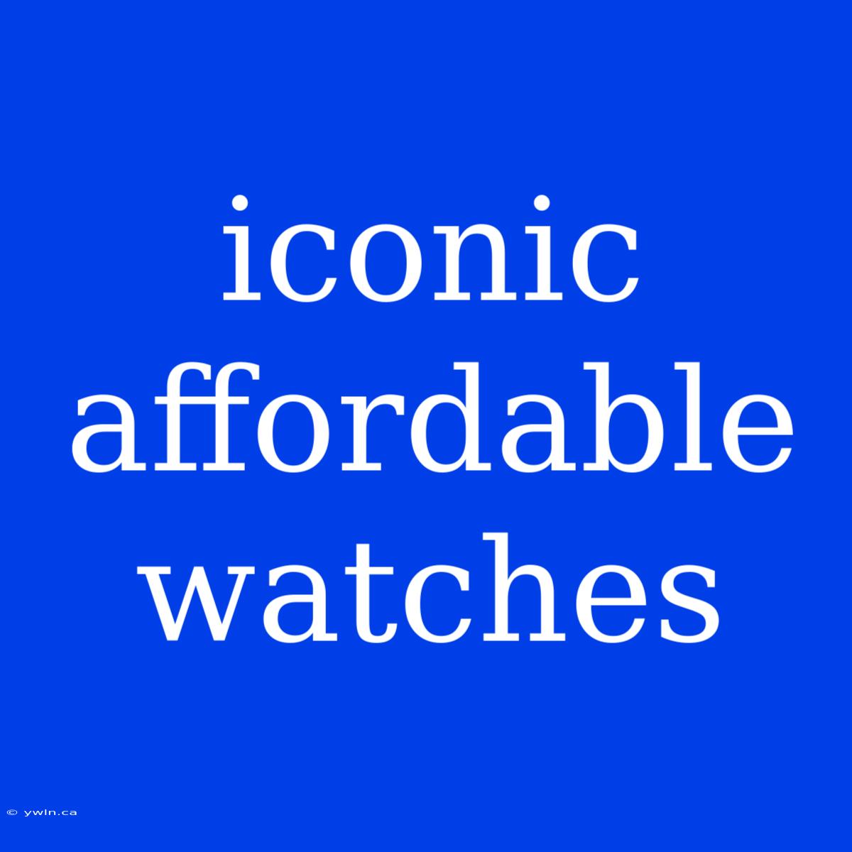 Iconic Affordable Watches