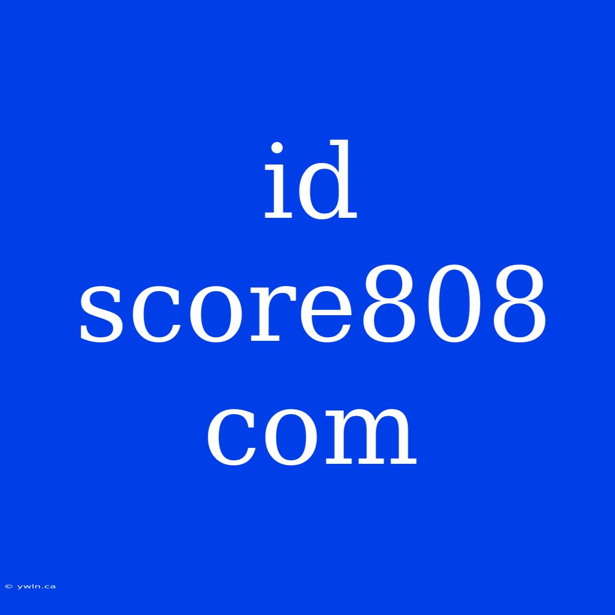 Id Score808 Com