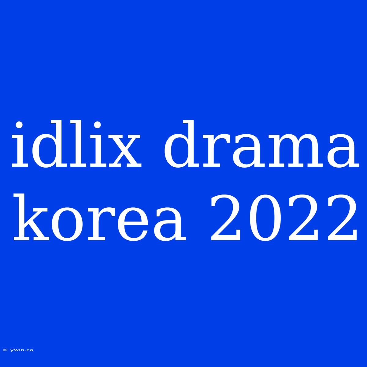 Idlix Drama Korea 2022