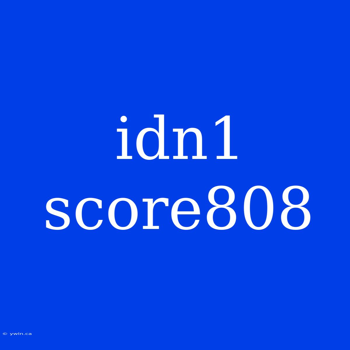 Idn1 Score808