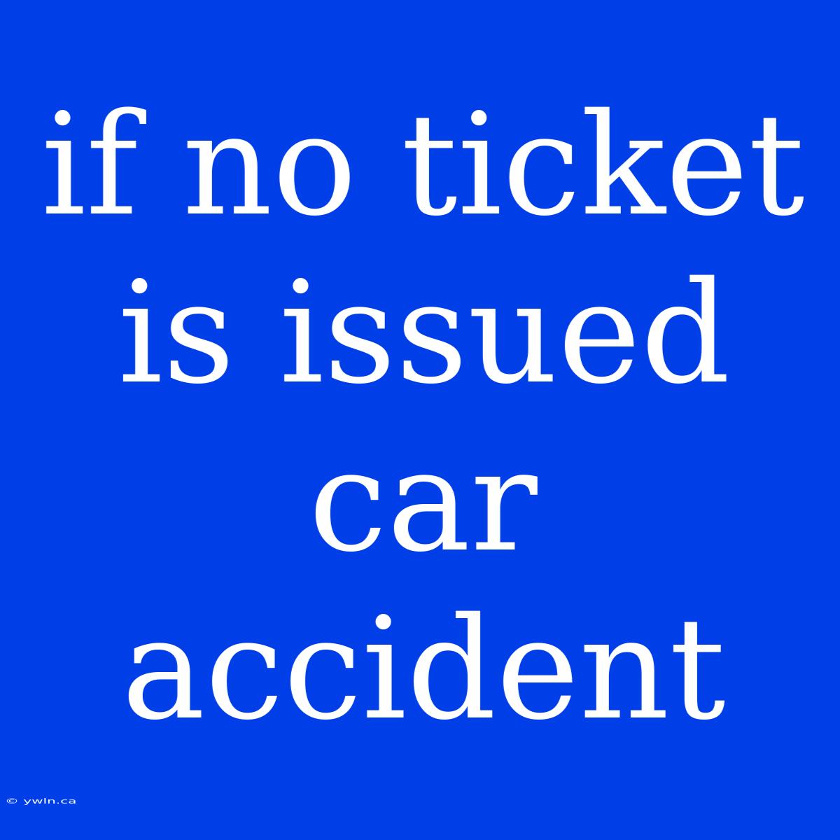 If No Ticket Is Issued Car Accident