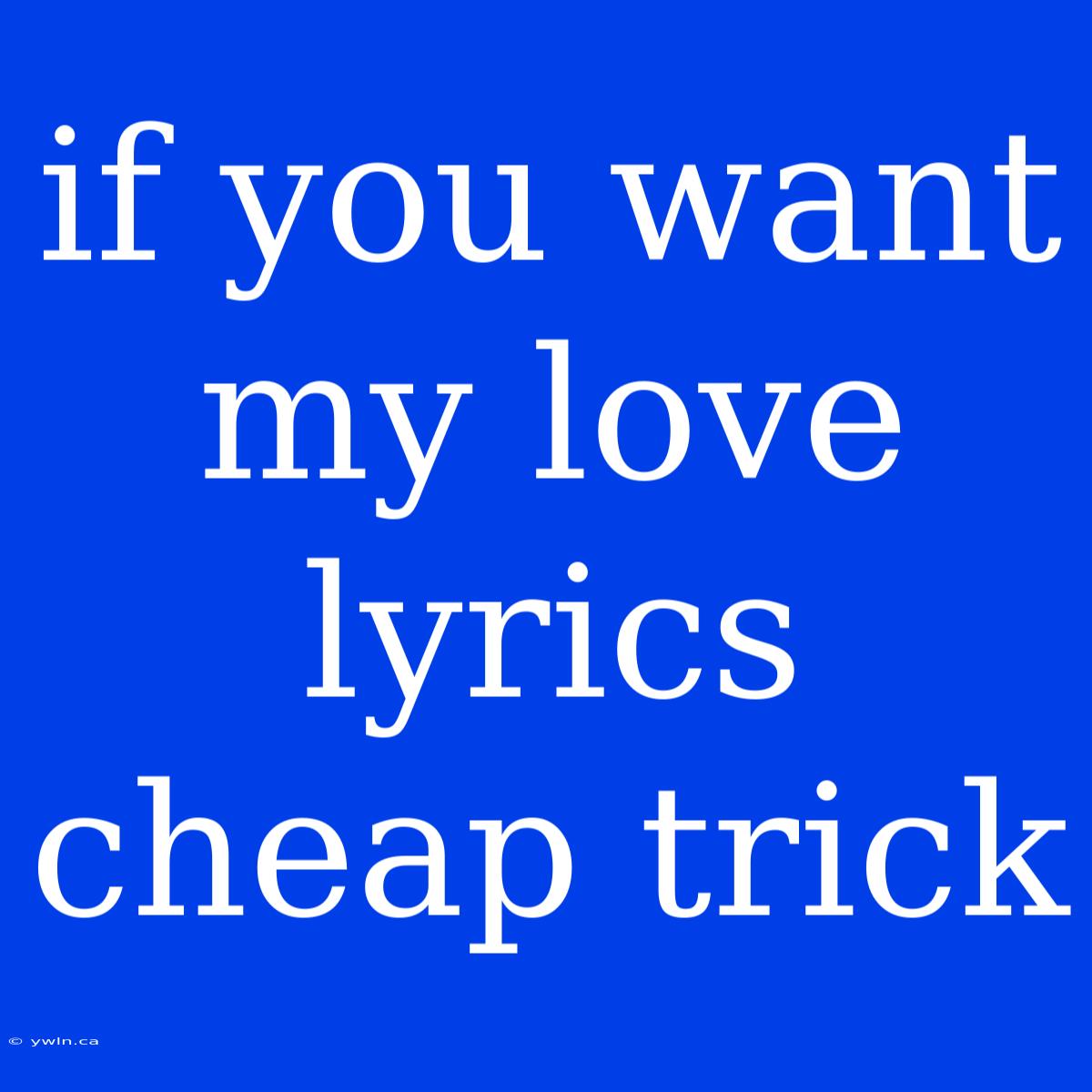 If You Want My Love Lyrics Cheap Trick