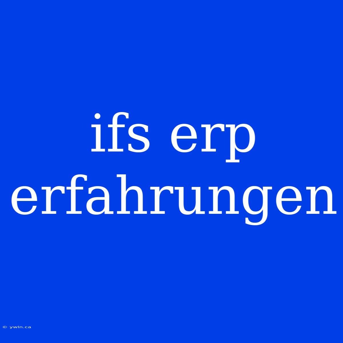 Ifs Erp Erfahrungen