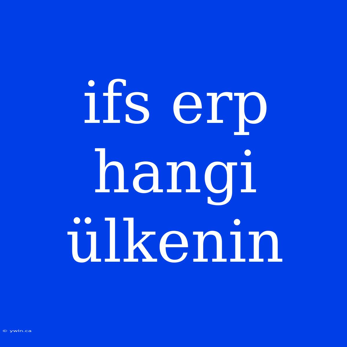 Ifs Erp Hangi Ülkenin