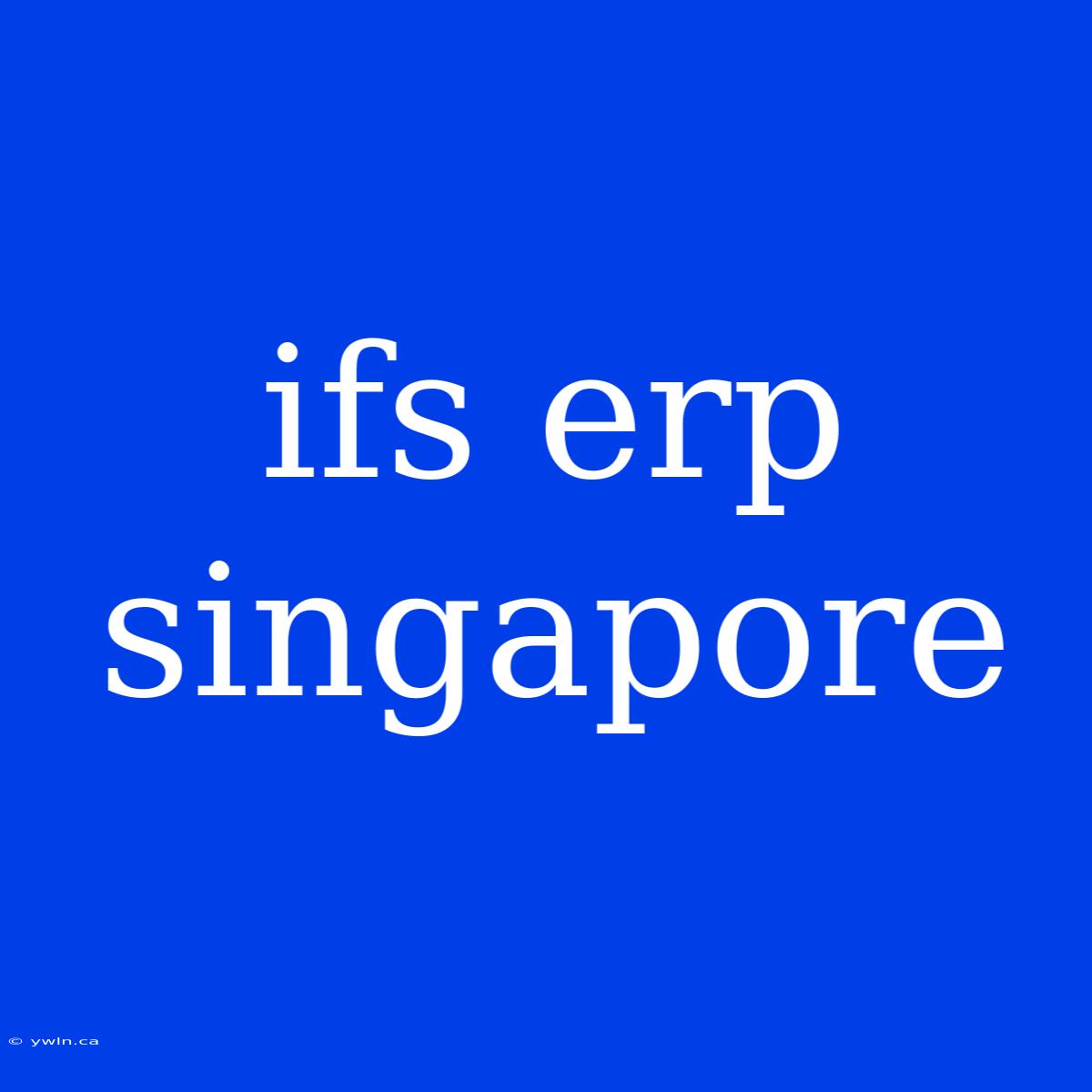 Ifs Erp Singapore