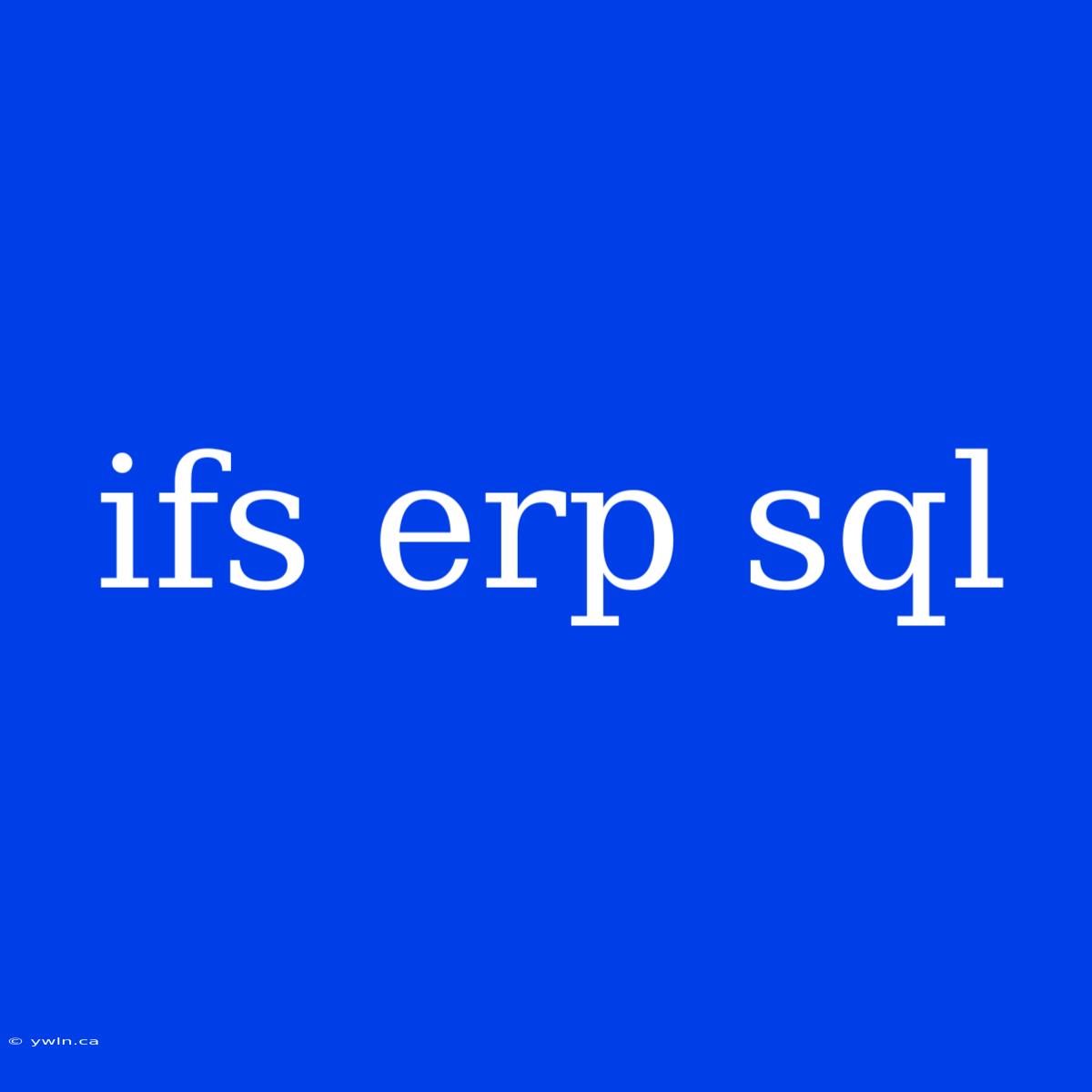 Ifs Erp Sql