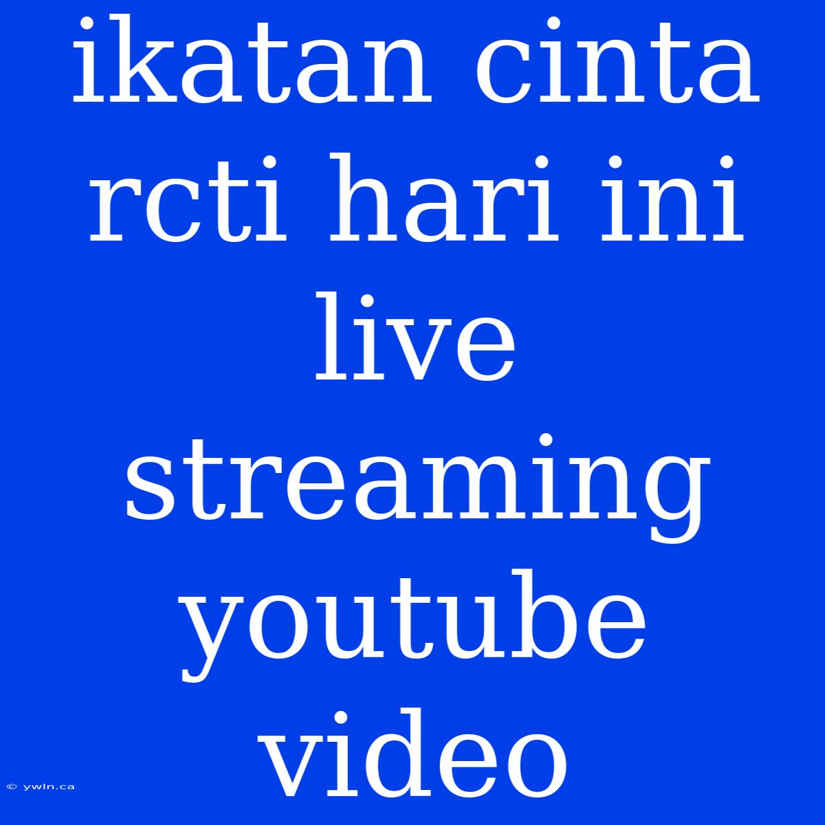 Ikatan Cinta Rcti Hari Ini Live Streaming Youtube Video