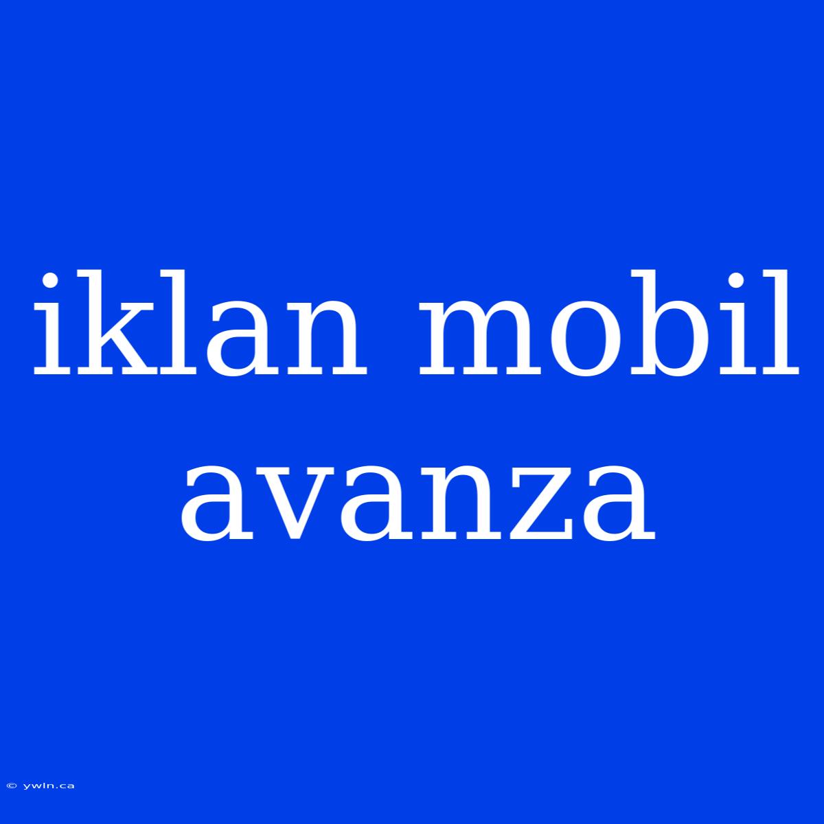 Iklan Mobil Avanza