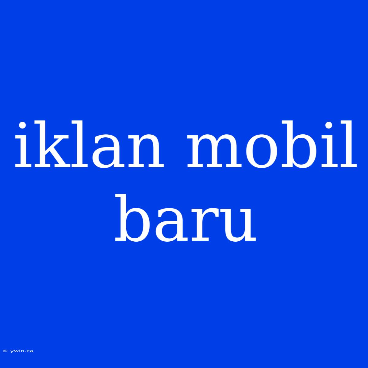 Iklan Mobil Baru