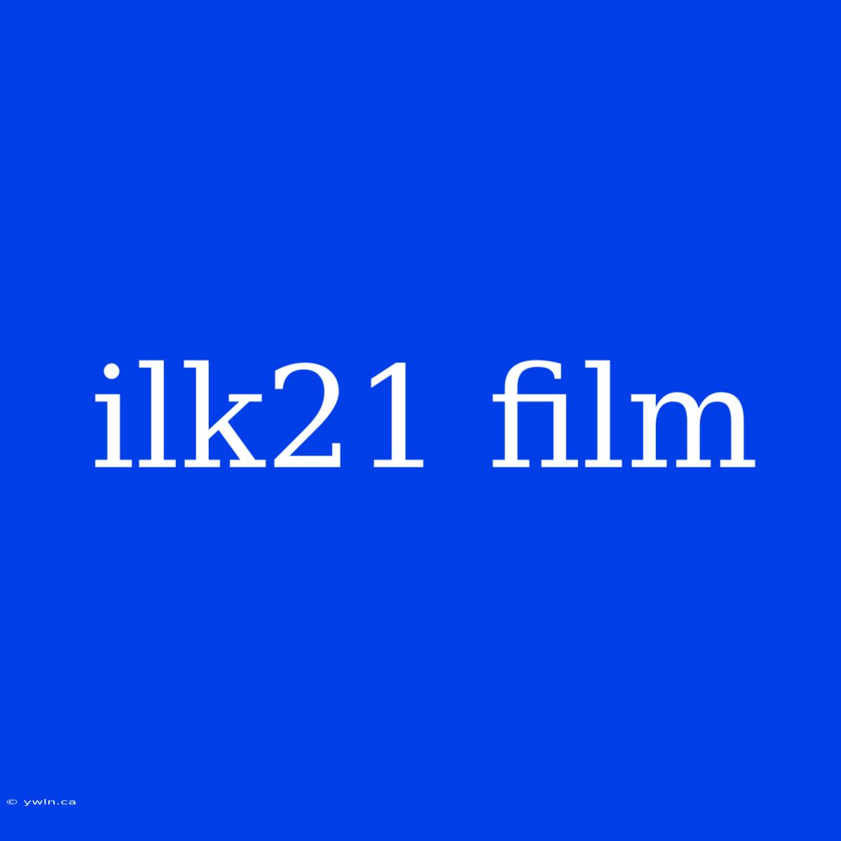 Ilk21 Film